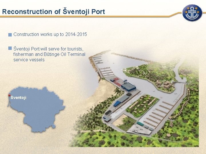 Reconstruction of Šventoji Port Construction works up to 2014 -2015 Šventoji Port will serve