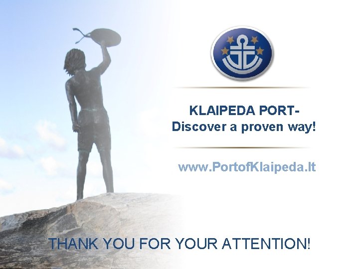 KLAIPEDA PORTDiscover a proven way! www. Portof. Klaipeda. lt THANK YOU FOR YOUR ATTENTION!