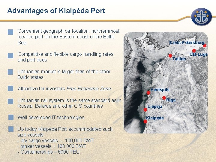 Advantages of Klaipėda Port Convenient geographical location: northernmost ice-free port on the Eastern coast