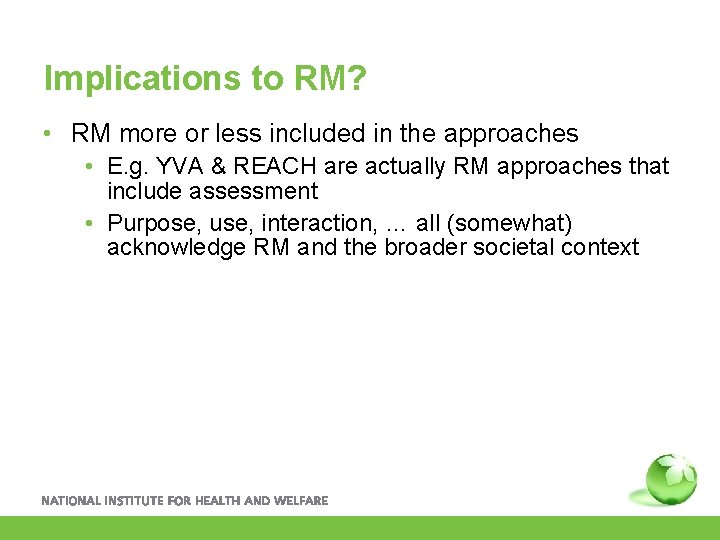 Implications to RM? • RM more or less included in the approaches • E.