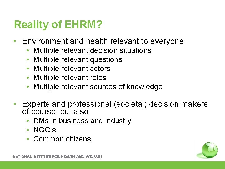Reality of EHRM? • Environment and health relevant to everyone • • • Multiple