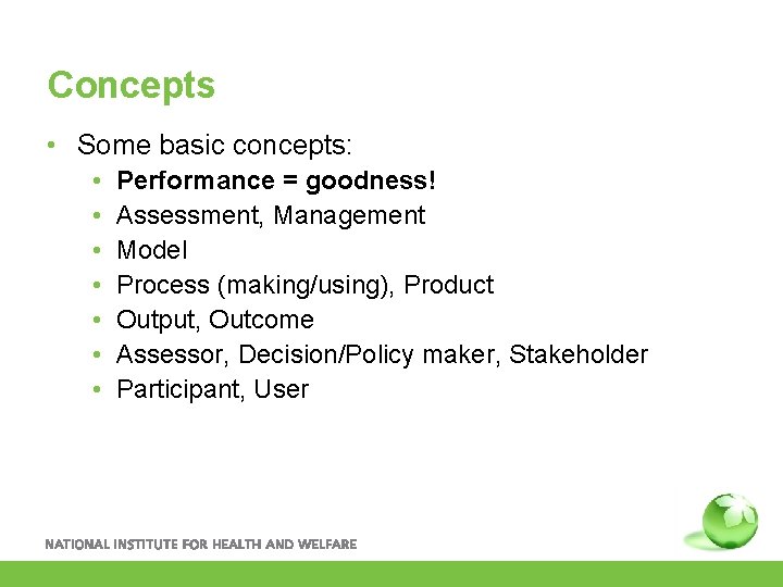 Concepts • Some basic concepts: • • Performance = goodness! Assessment, Management Model Process