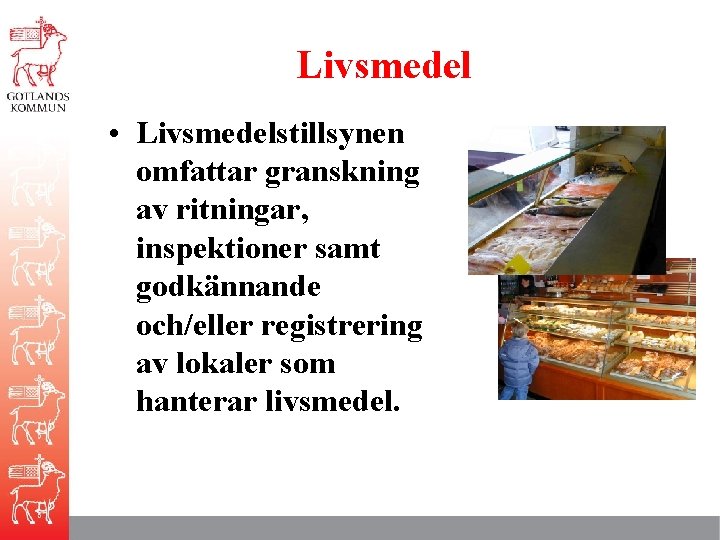 Livsmedel • Livsmedelstillsynen omfattar granskning av ritningar, inspektioner samt godkännande och/eller registrering av lokaler