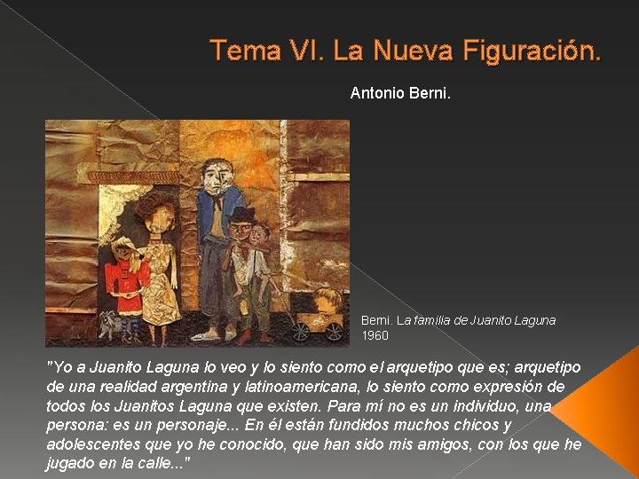 Tema VI. La Nueva Figuración. Antonio Berni. La familia de Juanito Laguna 1960 "Yo