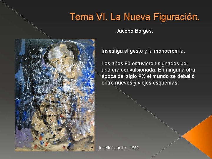 Tema VI. La Nueva Figuración. Jacobo Borges. Investiga el gesto y la monocromía. Los