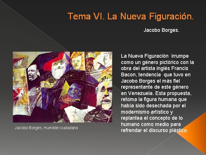 Tema VI. La Nueva Figuración. Jacobo Borges, Humilde ciudadano La Nueva Figuración irrumpe como