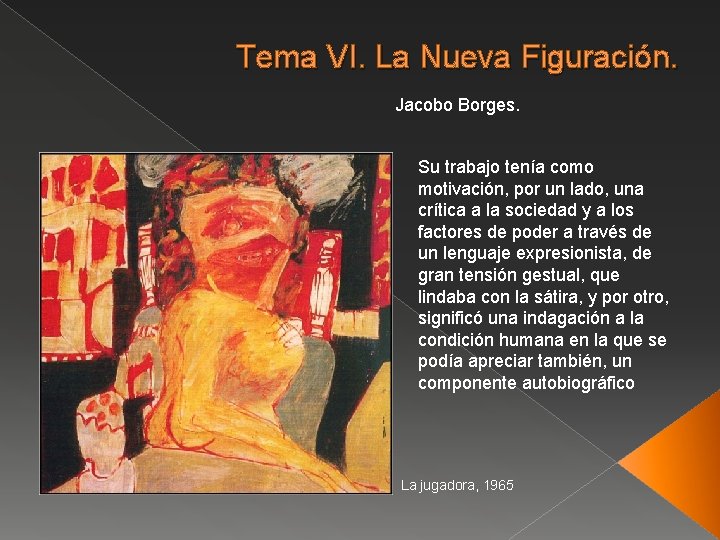 Tema VI. La Nueva Figuración. Jacobo Borges. Su trabajo tenía como motivación, por un
