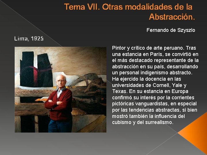 Tema VII. Otras modalidades de la Abstracción. Fernando de Szyszlo Lima, 1925 Pintor y