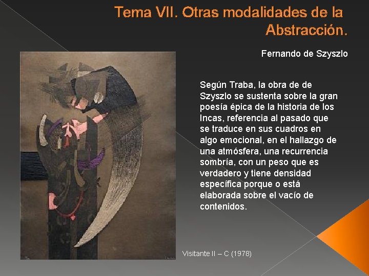 Tema VII. Otras modalidades de la Abstracción. Fernando de Szyszlo Según Traba, la obra