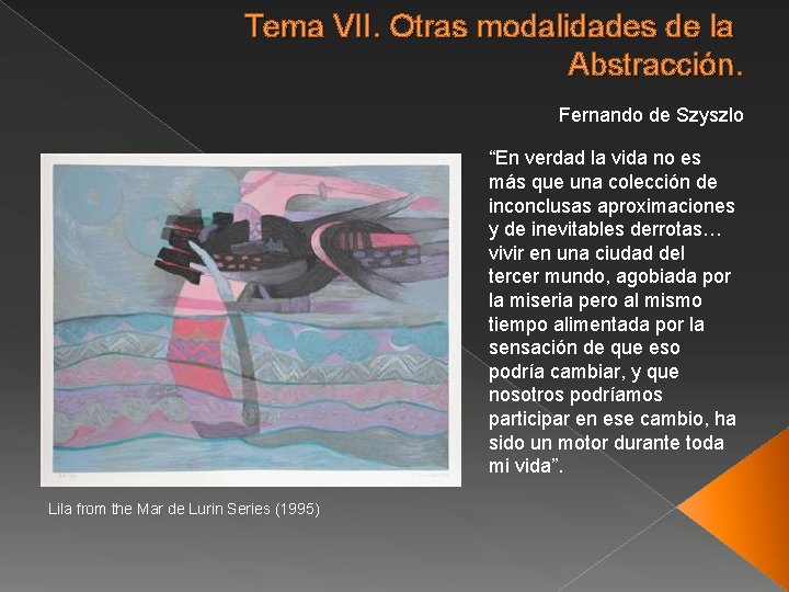 Tema VII. Otras modalidades de la Abstracción. Fernando de Szyszlo “En verdad la vida