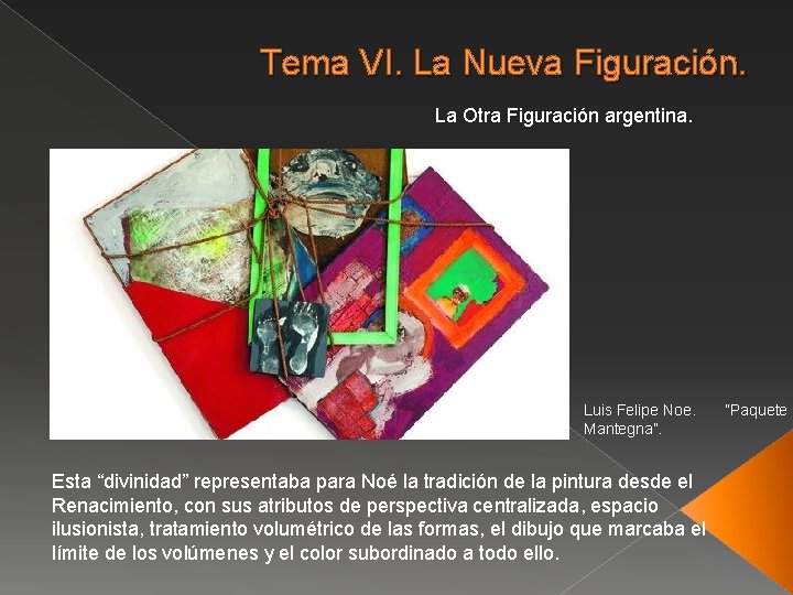 Tema VI. La Nueva Figuración. La Otra Figuración argentina. Luis Felipe Noe. Mantegna”. Esta