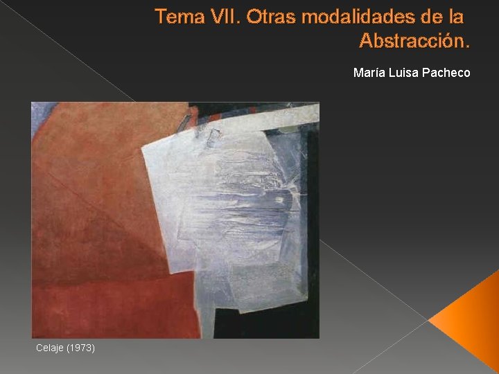 Tema VII. Otras modalidades de la Abstracción. María Luisa Pacheco Celaje (1973) 