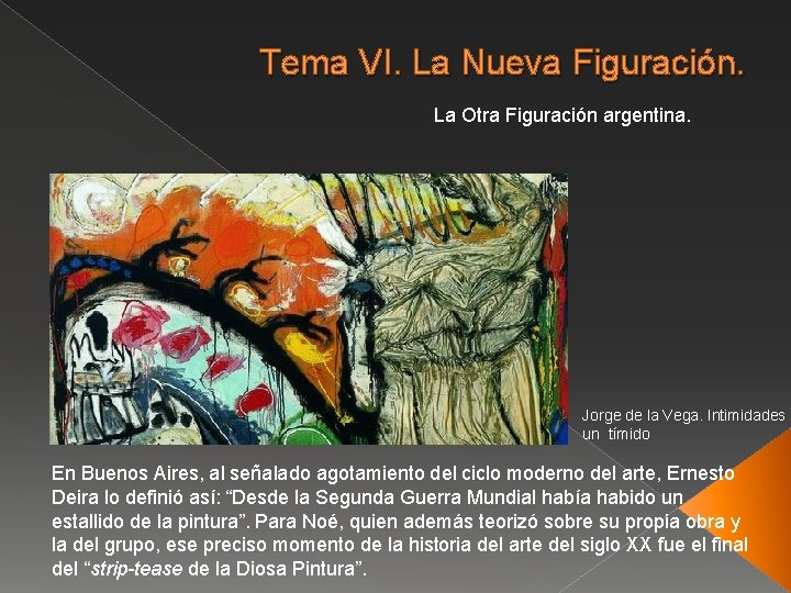 Tema VI. La Nueva Figuración. La Otra Figuración argentina. Jorge de la Vega. Intimidades