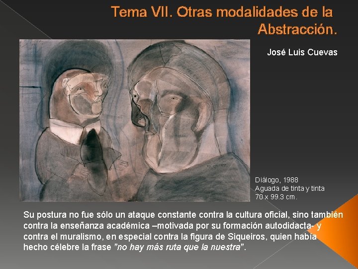 Tema VII. Otras modalidades de la Abstracción. José Luis Cuevas Diálogo, 1988 Aguada de