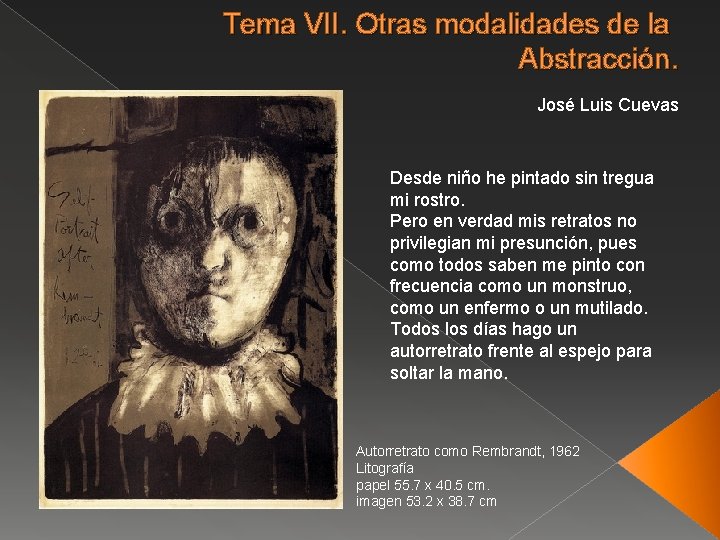 Tema VII. Otras modalidades de la Abstracción. José Luis Cuevas Desde niño he pintado