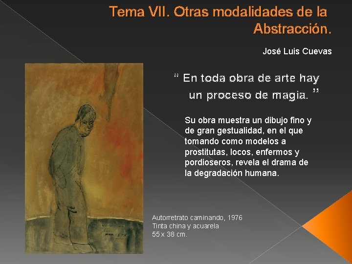 Tema VII. Otras modalidades de la Abstracción. José Luis Cuevas “ En toda obra