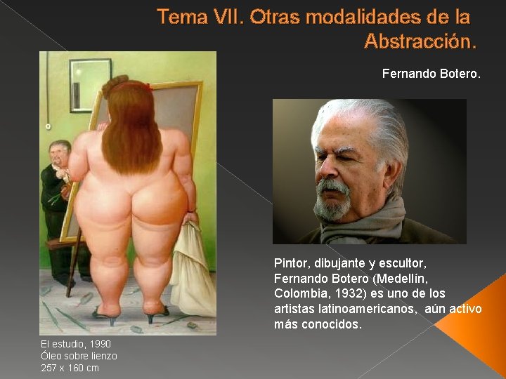 Tema VII. Otras modalidades de la Abstracción. Fernando Botero. Pintor, dibujante y escultor, Fernando