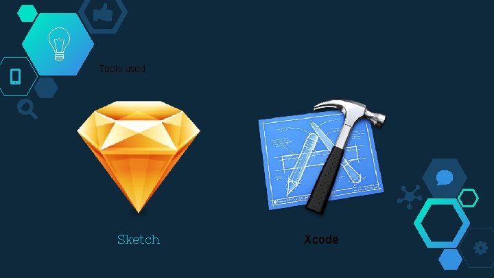 Tools used Sketch Xcode 