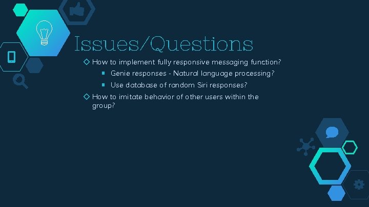 Issues/Questions ◇ How to implement fully responsive messaging function? ￭ Genie responses - Natural