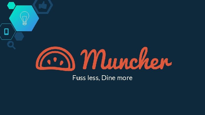 Fuss less, Dine more 
