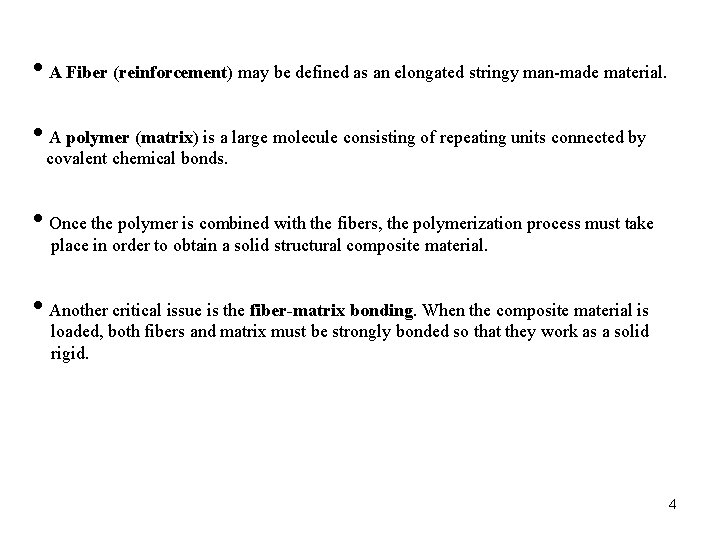  • A Fiber (reinforcement) may be defined as an elongated stringy man-made material.