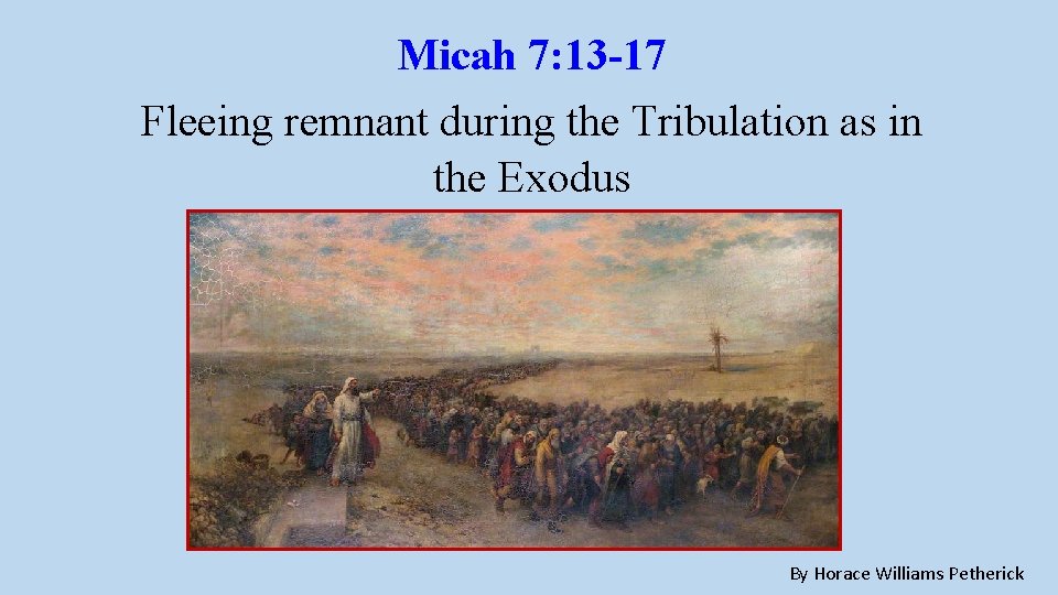 Micah 7: 13 -17 Fleeing remnant during the Tribulation as in the Exodus By