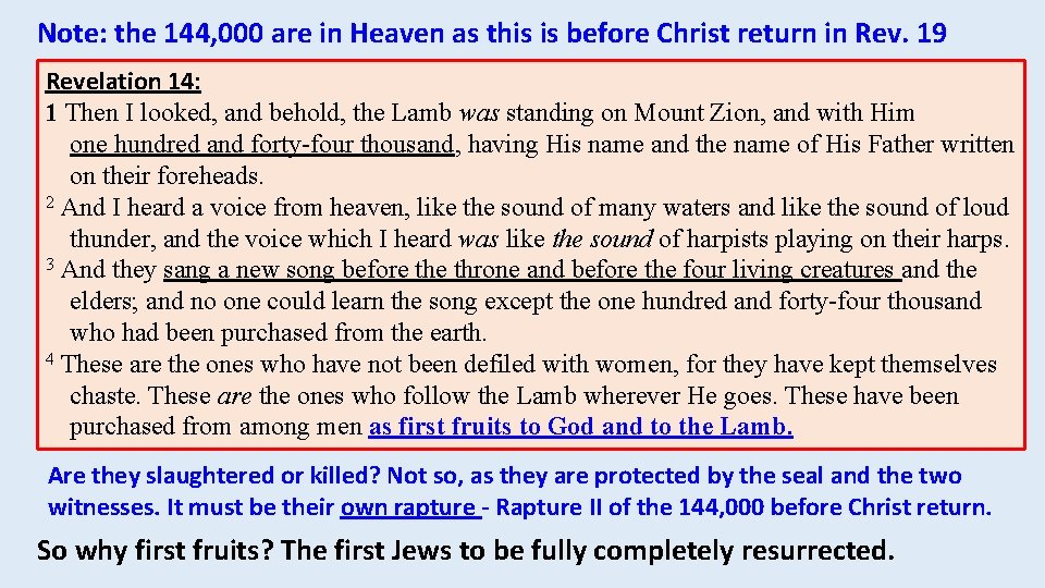 Note: the 144, 000 are in Heaven as this is before Christ return in Note: the 144, 000 are in Heaven as this is before Christ return in