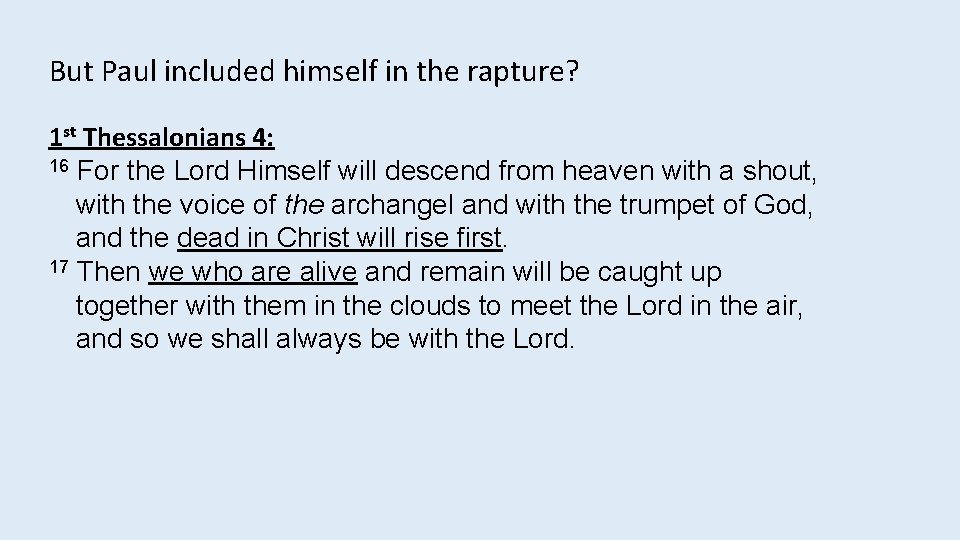 But Paul included himself in the rapture? 1 st Thessalonians 4: 16 For the But Paul included himself in the rapture? 1 st Thessalonians 4: 16 For the