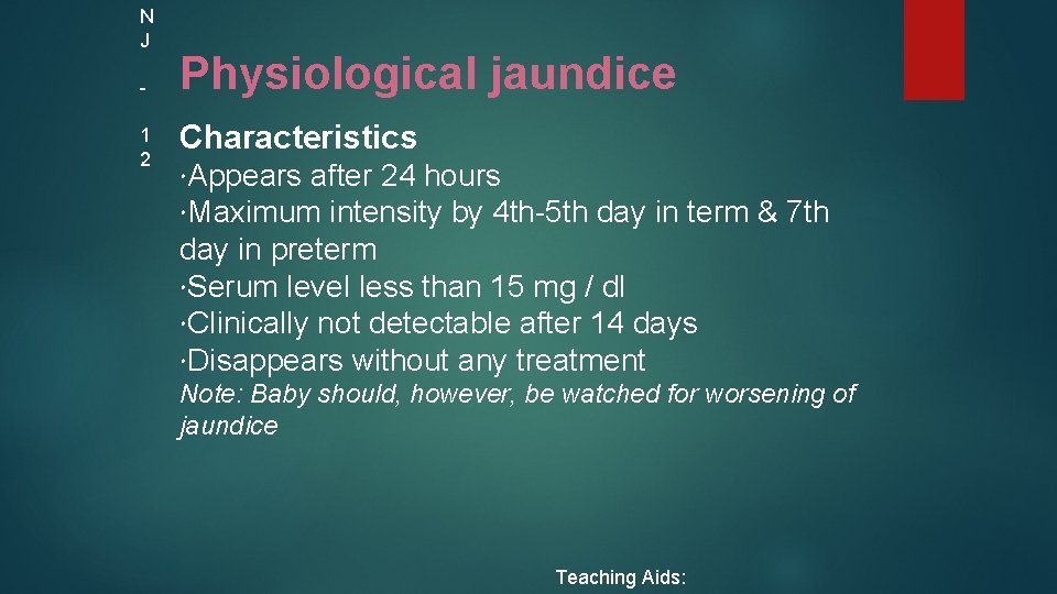N J 1 2 Physiological jaundice Characteristics Appears after 24 hours Maximum intensity by