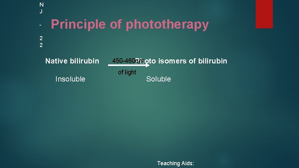 N J - Principle of phototherapy 2 2 Native bilirubin Insoluble 450 -460 nm