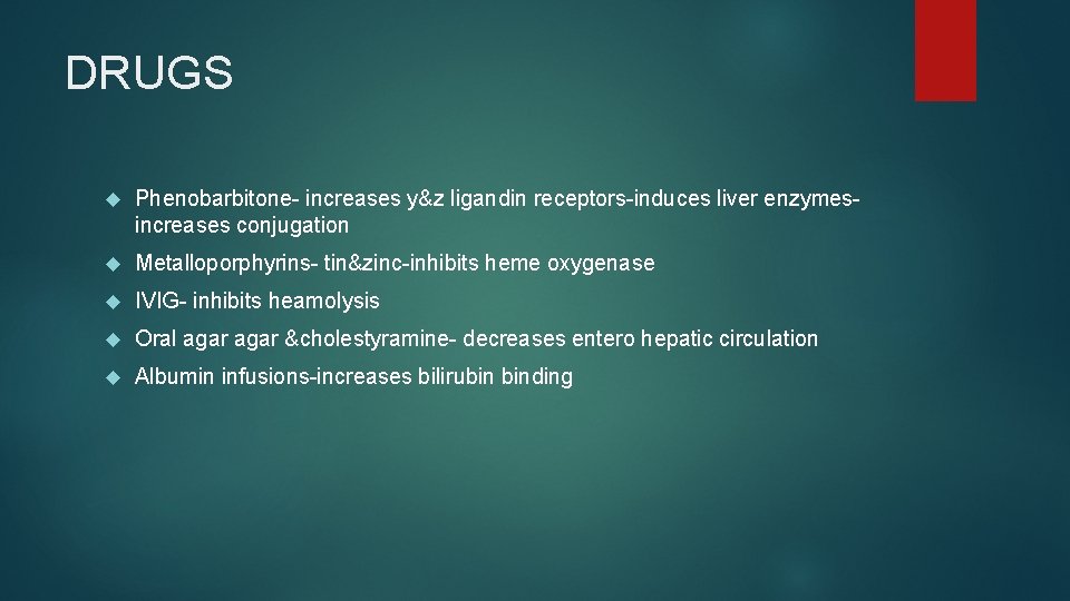 DRUGS Phenobarbitone- increases y&z ligandin receptors-induces liver enzymesincreases conjugation Metalloporphyrins- tin&zinc-inhibits heme oxygenase IVIG-
