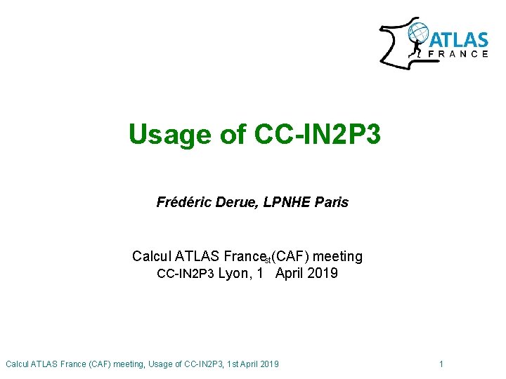 Usage of CC-IN 2 P 3 Frédéric Derue, LPNHE Paris Calcul ATLAS Francest(CAF) meeting