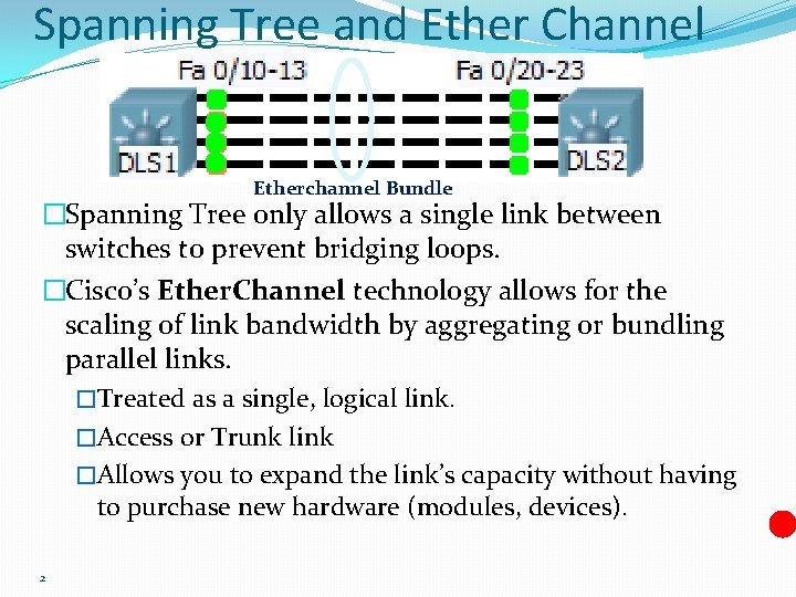 Spanning Tree and Ether Channel Etherchannel Bundle �Spanning Tree only allows a single link