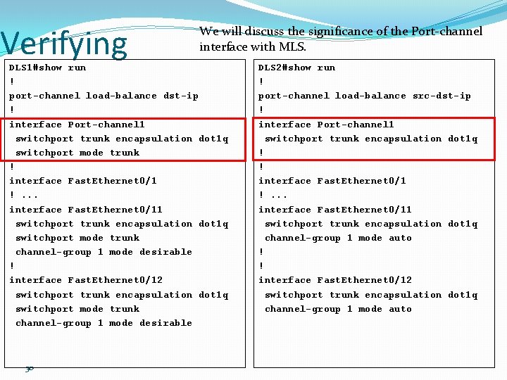 Verifying We will discuss the significance of the Port-channel interface with MLS. DLS 1#show