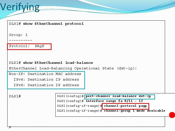 Verifying DLS 1# show Ether. Channel protocol Group: 1 -----Protocol: PAg. P DLS 1#