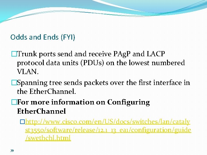 Odds and Ends (FYI) �Trunk ports send and receive PAg. P and LACP protocol