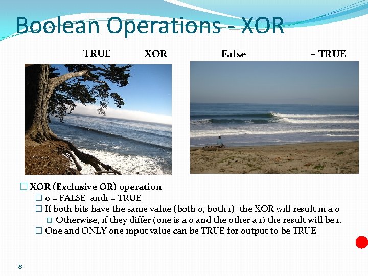 Boolean Operations - XOR TRUE XOR False = TRUE � XOR (Exclusive OR) operation