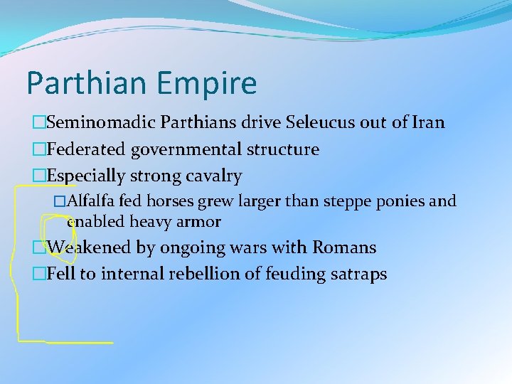 Parthian Empire �Seminomadic Parthians drive Seleucus out of Iran �Federated governmental structure �Especially strong