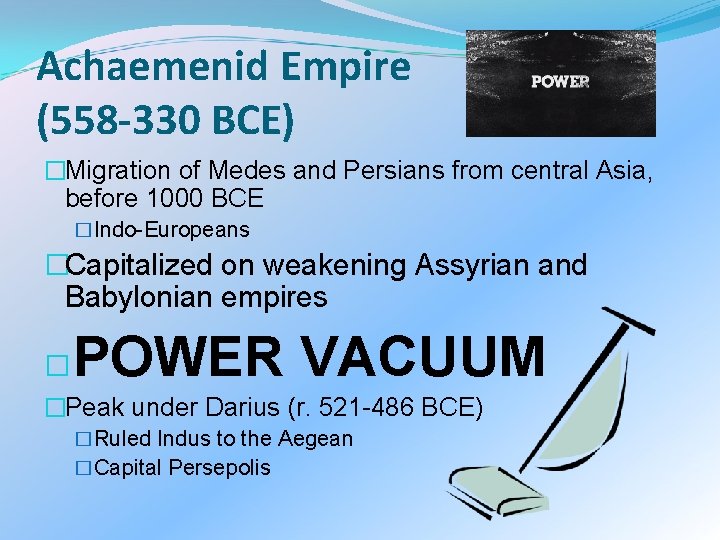 Achaemenid Empire (558 -330 BCE) �Migration of Medes and Persians from central Asia, before