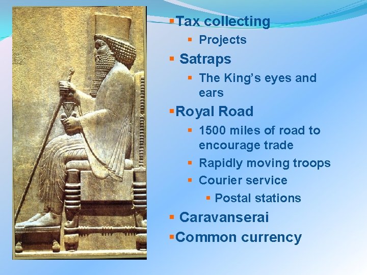 §Tax collecting § Projects § Satraps § The King’s eyes and ears §Royal Road