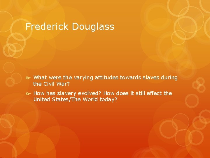 Frederick Douglass What were the varying attitudes towards slaves during the Civil War? How