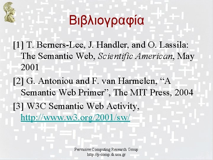 Βιβλιογραφία [1] T. Berners-Lee, J. Handler, and O. Lassila: The Semantic Web, Scientific American,
