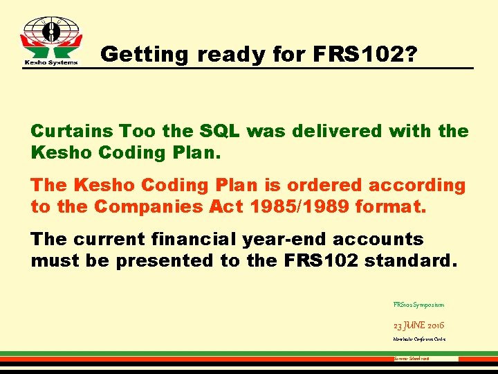 Getting ready for FRS 102? Curtains Too the SQL was delivered with the Kesho