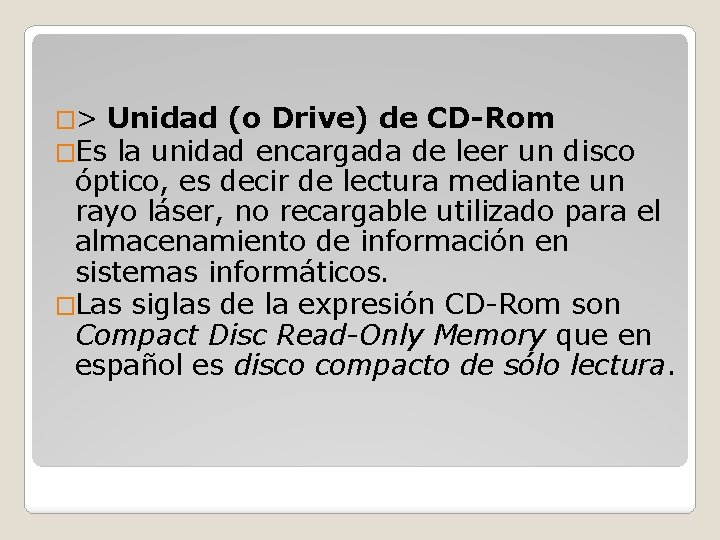 �> Unidad (o Drive) de CD-Rom �Es la unidad encargada de leer un disco