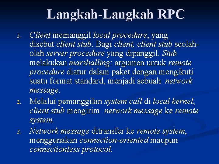 Langkah-Langkah RPC 1. 2. 3. Client memanggil local procedure, yang disebut client stub. Bagi