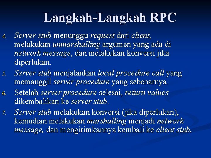 Langkah-Langkah RPC 4. 5. 6. 7. Server stub menunggu request dari client, melakukan unmarshalling