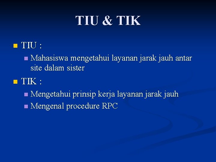 TIU & TIK n TIU : n n Mahasiswa mengetahui layanan jarak jauh antar