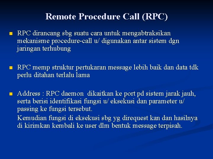 Remote Procedure Call (RPC) n RPC dirancang sbg suatu cara untuk mengabtraksikan mekanisme procedure-call