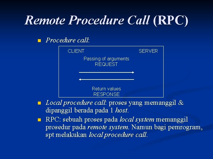 Remote Procedure Call (RPC) n Procedure call: CLIENT SERVER Passing of arguments REQUEST Return