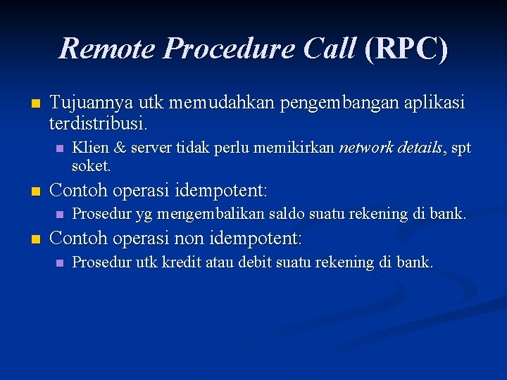 Remote Procedure Call (RPC) n Tujuannya utk memudahkan pengembangan aplikasi terdistribusi. n n Contoh